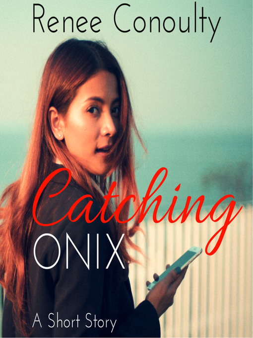 Title details for Catching Onix by Renee Conoulty - Available
